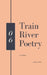 Train River Poetry: Winter 2020 by Train River