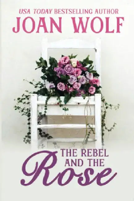 The Rebel and the Rose by Joan Wolf