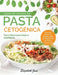 Libro De Cocina De Pasta Cetogénica: Pasta y Fideos Caseros Bajos en Carbohidratos by Elizabeth Jane