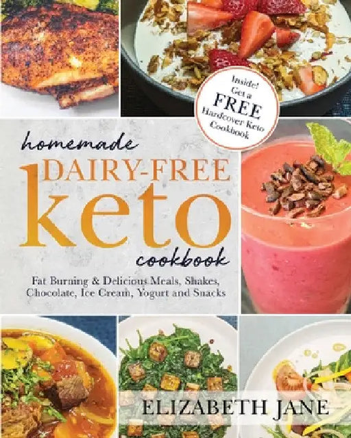 Homemade Dairy-Free Keto Cookbook: Fat Burning & Delicious Meals, Shakes, Chocolate, Ice Cream, Yogurt and Snacks by Elizabeth Jane