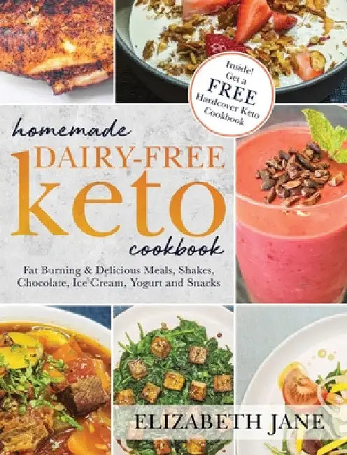 Homemade Dairy-Free Keto Cookbook: Fat Burning & Delicious Meals, Shakes, Chocolate, Ice Cream, Yogurt and Snacks by Elizabeth Jane