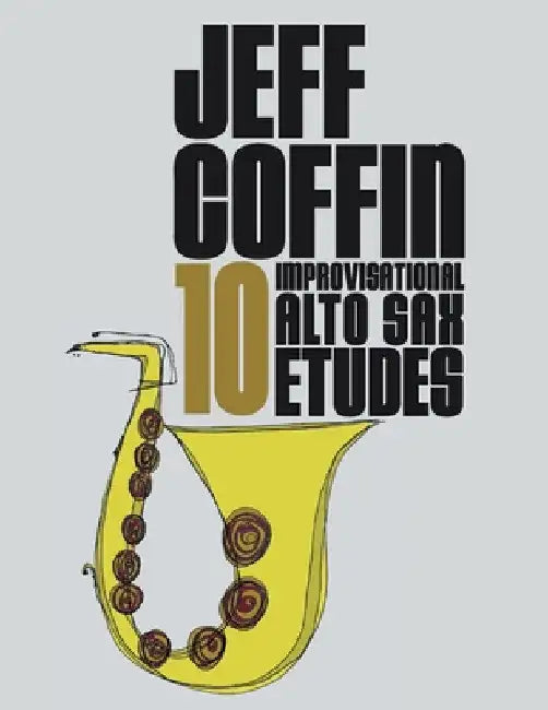 10 Improvisational Alto Sax Etudes by Jeff Coffin