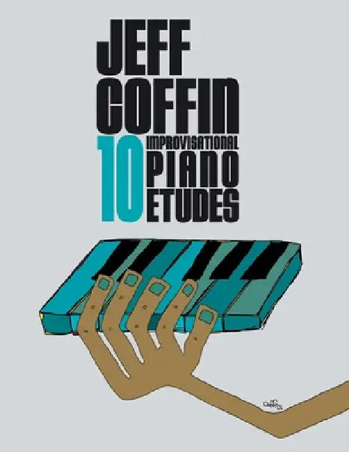 10 Improvisational Piano Etudes by Jeff S. Coffin