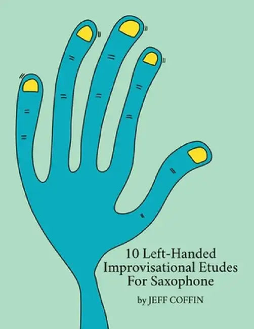 10 Left-Handed Improvisational Etudes for Saxophone by Jeff Coffin