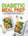 Diabetic Meal Prep: An Easy Diabetic Diet Guide to Eating Well for Diabetes or Prediabetes, Easy Meal Prep for Busy People by Jamie Press