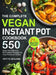 The Complete Vegan Instant Pot Cookbook: 550 Easy and Delicious Plant-based Recipes for Your Pressure Cooker (21-Day Meal Plan Included) by Nartte Benjamin