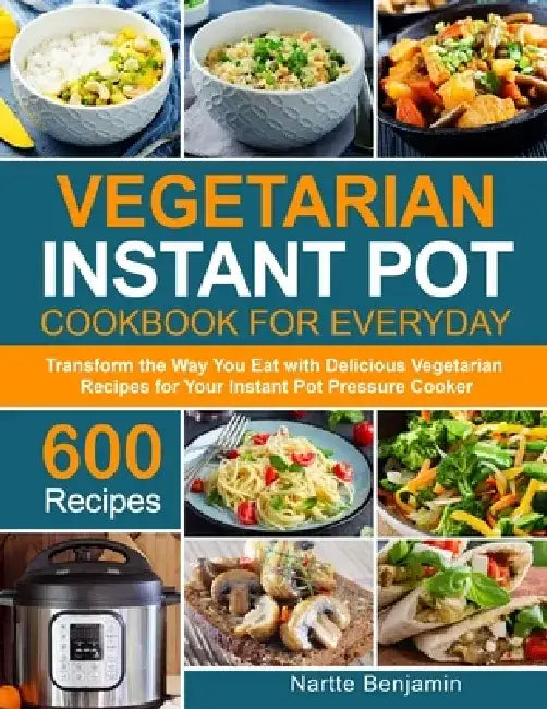 Vegetarian Instant Pot for Everyday by Nartte Benjamin