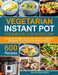 Vegetarian Instant Pot for Everyday by Nartte Benjamin