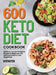 600 Keto Diet Cookbook: Delicious Low-carb Ketogenic Recipes for Beginners and Advanced Users to Lose Weight Fast by Danel Karol