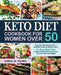 Keto Diet Cookbook for Women Over 50: Easy Keto Diet Recipes with a Complete Guide for Seniors and a 21-Day Meal Plan to Help You Shed Excess Pounds, by Carol D. Young