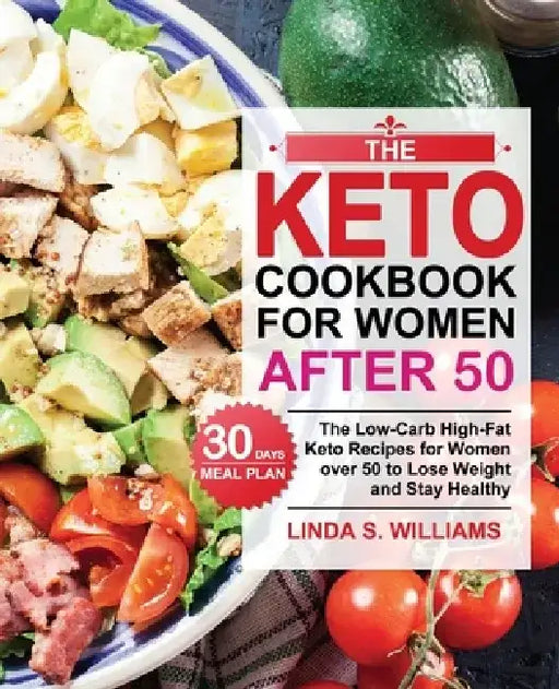 The Keto Cookbook for Women after 50: The Low-Carb High-Fat Keto Recipes for Women over 50 with 30 Days Meal Plan to Lose Weight and Stay Healthy by Linda S. Williams