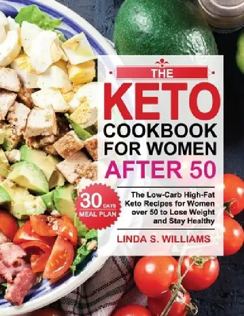 The Keto Cookbook for Women after 50: The Low-Carb High-Fat Keto Recipes for Women over 50 with 30 Days Meal Plan to Lose Weight and Stay Healthy by Linda S. Williams