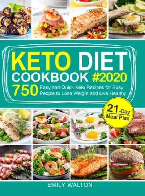 Keto Diet Cookbook: 750 Easy and Quick Keto Recipes for Busy People to Lose Weight and Live Healthy (21-Day Meal Plan Included) by Emily Walton