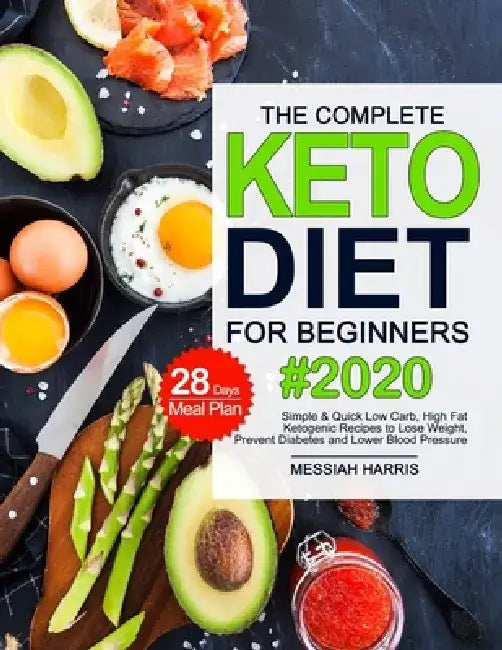 The Complete Keto Diet for Beginners by Messiah Harris