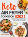 Keto Air Fryer Cookbook: Quick, Easy and Delicious Recipes for Busy People on the Keto Diet to Stay Healthy by Jeniffer Stone