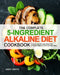 The Complete 5-Ingredient Alkaline Diet Cookbook by Andy Smith