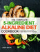 The Complete 5-Ingredient Alkaline Diet Cookbook: Simple, Easy and Healthy Alkaline Diet Recipes to Balance Your PH and Keep Healthy by Andy Smith