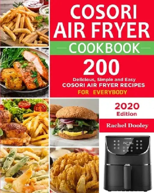 COSORI Air Fryer Cookbook: 200 Delicious, Simple and Easy COSORI Air Fryer Recipes for Everybody Paperback by Rachel Dooley