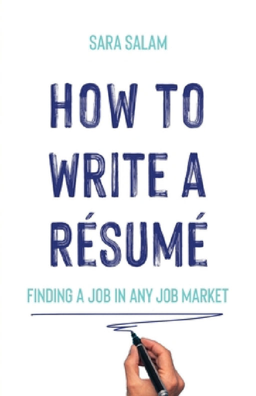 How to Write a Résumé: Finding a Job in Any Job Market by Sara Salam