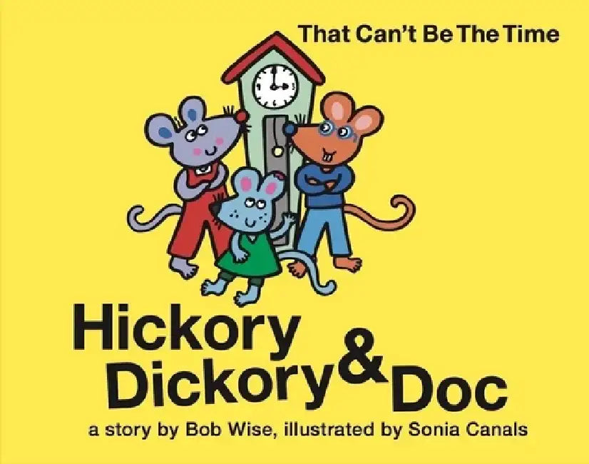 Hickory Dickory & Doc That Can't Be the Time! by Bob Wise