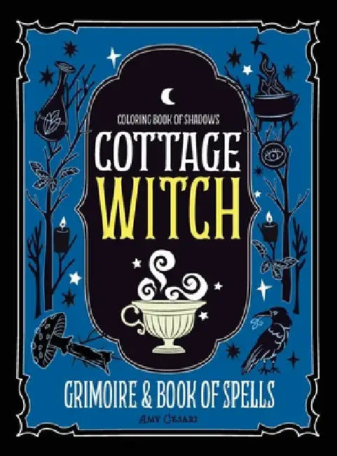 Coloring Book of Shadows: Cottage Witch Grimoire & Book of Spells by Amy Cesari