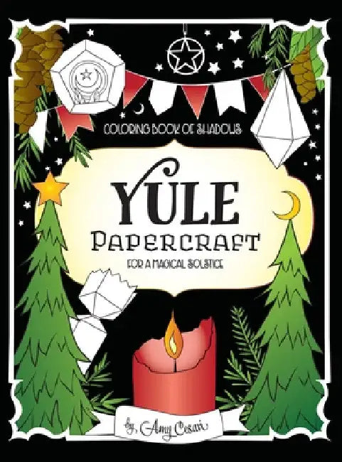 Coloring Book of Shadows: Yule Papercraft for a Magical Solstice by Amy Cesari