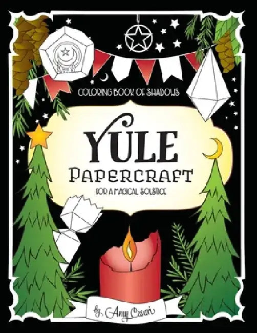 Coloring Book of Shadows: Yule Papercraft for a Magical Solstice by Amy Cesari