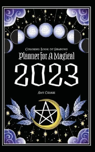 Coloring Book of Shadows: Planner for a Magical 2023 by Amy Cesari