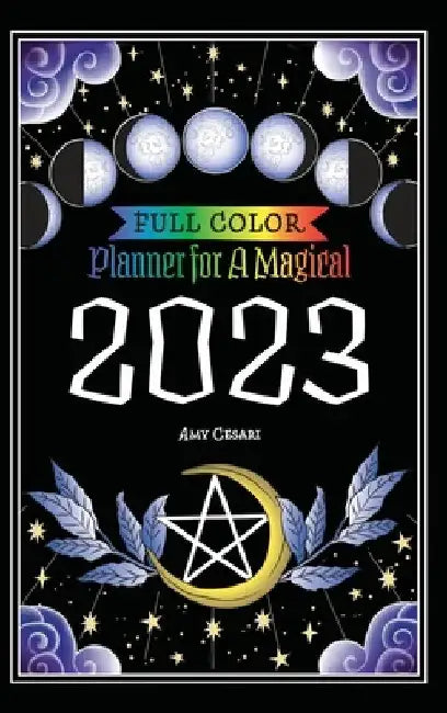Planner for a Magical 2023: Full Color by Amy Cesari