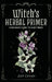 Witch's Herbal Primer: A Beginner's Guide to Plant Magic by Amy Cesari