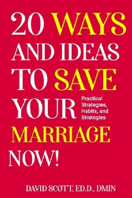 20 Ways and Ideas to Save Your Marriage Now! by David Scott