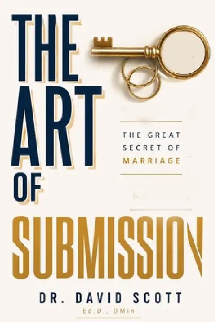 The Art of Submission: The Great Secret of Marriage by David Scott