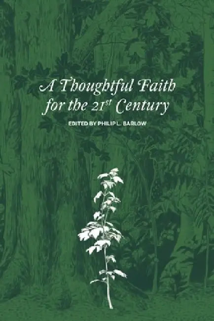 A Thoughtful Faith for the 21st Century by Philip L. Barlow