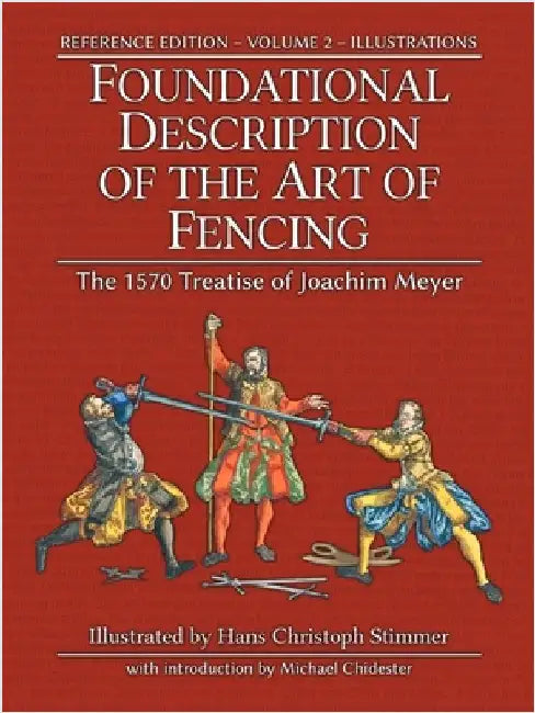 Foundational Description of the Art of Fencing: The 1570 Treatise of Joachim Meyer (Reference Edition Vol. 2) by Stimmer, Hans Christoph