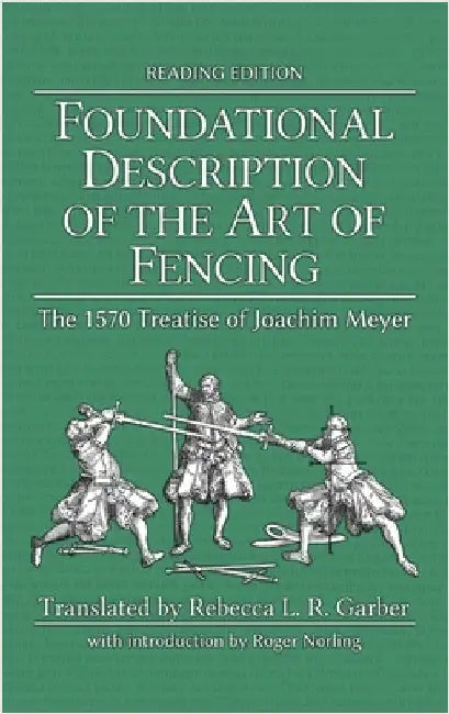 Foundational Description of the Art of Fencing: The 1570 Treatise of Joachim Meyer (Reading Edition) by Meyer, Joachim
