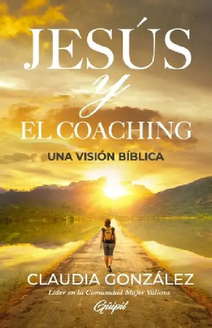 Jesús y El Coaching: Una Visión Bíblica by González, Claudia