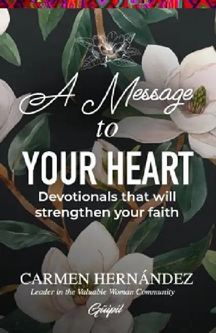 A Message to Your Heart: Devotionals that will strengthen your faith by Carmen Hernandez
