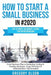 How to Start a Small Business in #2020: The Ultimate Beginner's Guide for Entreprenurs From Business Plan to Marketing, Scaling & Funding Strategies ( by Gregory Olson