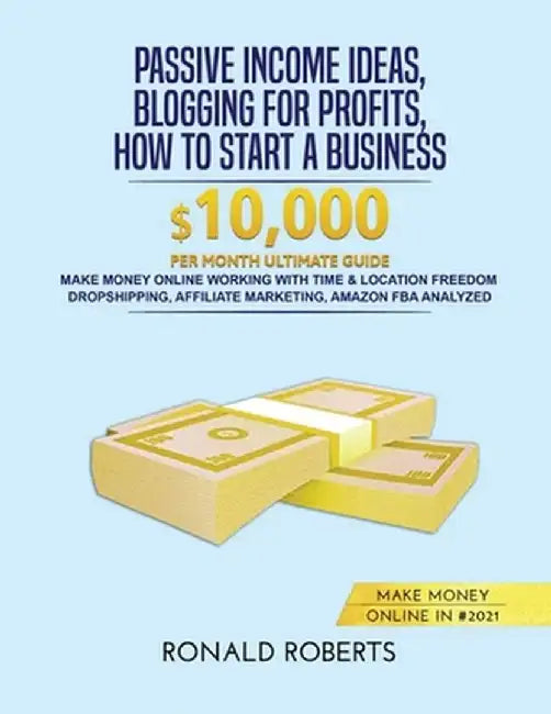 Passive Income Ideas, Blogging for Profits, How to Start a Business in #2021: Make money Online working with Time & Location Freedom. Dropshipping, Af by Ronald Roberts