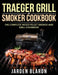 Traeger Grill & Smoker Cookbook: The Complete Wood Pellet Smoker and Grill Cookbook by Jarden Blardn