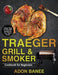 Traeger Grill & Smoker Cookbook for Beginners: Happy, Easy & Tasty BBQ Recipes for Your Whole Family by Adon Banee