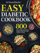 Easy Diabetic Cookbook: 800 Quick, Healthy and Delicious Diabetes Recipes for Smart People on a Budget by Shone Blardon