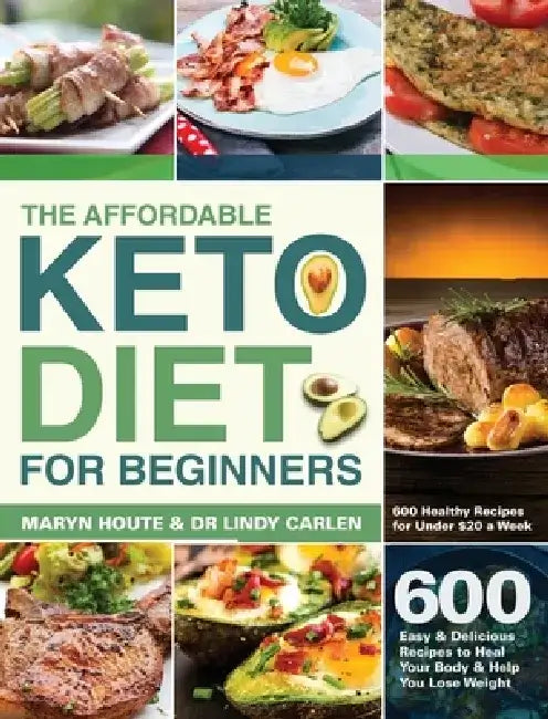 The Affordable Keto Diet for Beginners: 600 Easy & Delicious Recipes to Heal Your Body & Help You Lose Weight (600 Healthy Recipes for Under $20 a Wee by Maryn Houte