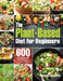 The Plant-Based Diet for Beginners: 600 Easy, Delicious and Healthy Whole Food Recipes for Smart People on a Budget (21-Day Meal Plan to Reset & Energ by Shoast Bentrin
