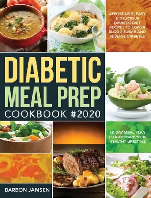 Diabetic Meal Prep Cookbook #2020: Affordable, Easy & Delicious Diabetic Diet Recipes to Lower Blood Sugar & Reverse Diabetes 30-Day Meal Plan to Kick by Barbon Jamsen