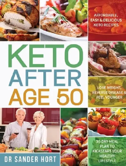 Keto After Age 50: Affordable, Easy & Delicious Keto Recipes Lose Weight, Reverse Disease & Feel Younger 30-Day Meal Plan to Kickstart Your Healthy Li by Sander Hort