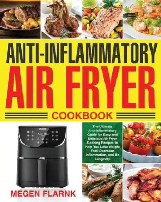 Anti-Inflammatory Air Fryer Cookbook by Megen Flarnk