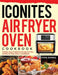 Iconites Air Fryer Oven Cookbook: Healthy, Easy & Delicious Recipes for Your Iconites Air Fryer Oven: A Cookbook by Fione Bornee