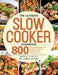 The Ultimate Slow Cooker Cookbook: 800 Easy and Healthy Slow Cooker Recipes for Beginners and Advanced Users by Marta Lenius