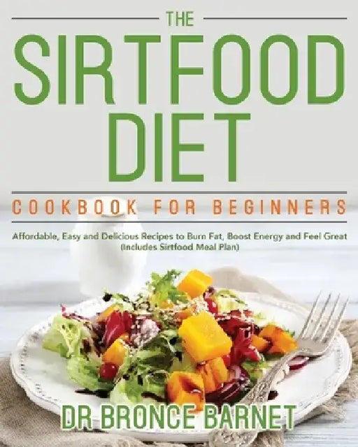The Sirtfood Diet Cookbook for Beginners by Bronce Barnet